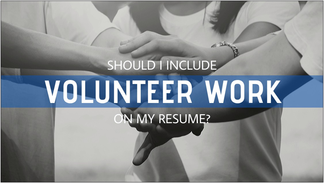Should You Include Volunteer Work On A Resume