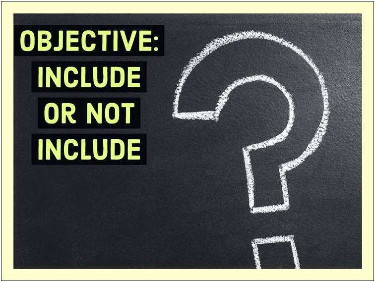 Should You List An Objective On A Resume